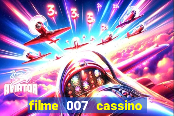 filme 007 cassino royale completo dublado youtube